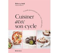 Cuisiner avec son cycle Un guide gourmand pour mieux vivre chaque phase - Rebecca Attali - Albin Michel - broché - Guide