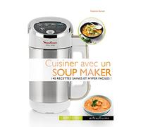 Cuisiner avec un soup maker: 140 recettes saines et hyper faciles