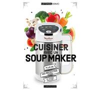 Cuisiner Avec Un Soup Maker - Plus De 140 Recettes Saines Et Hyper Faciles !