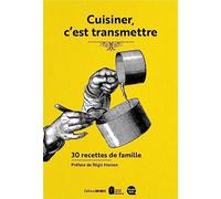 CUISINER, C'EST TRANSMETTRE: 30 RECETTES DE FAMILLE