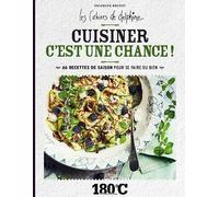 CUISINER C'EST UNE CHANCE !: 66 RECETTES DE SAISON POUR SE FAIRE DU BIEN