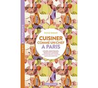 Cuisiner comme un chef à Paris - Cours, boutiques, trucs et astuces pour mettre de la saveur dans nos assiettes - Nicole Seeman - Parigramme Eds - broché - Livre