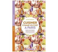 Cuisiner Comme Un Chef À Paris - Cours, Boutiques, Trucs Et Astuces Pour Mettre De La Saveur Dans Nos Assiettes