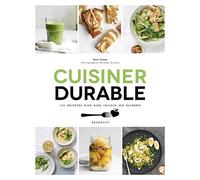 Cuisiner durable: 100 recettes pour choisir ses aliments