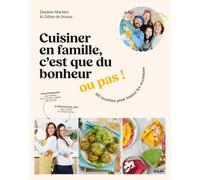 Cuisiner en famille, c'est que du bonheur... ou pas !: 60 recettes pour toutes les occasions