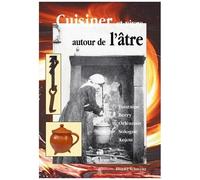 Cuisiner Et Vivre Autour De L'âtre En Val De Loire