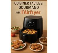 Cuisiner Facile et Gourmand avec l’Airfryer