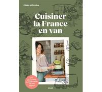 Cuisiner la France en van - À la découverte des spécialités de nos régions - Claire @fitclaire - Solar - broché - Guide