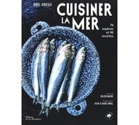 Cuisiner La Mer - 70 Espèces, 90 Recettes