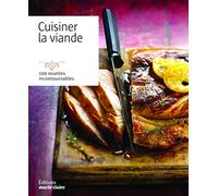 Cuisiner la viande: 100 recettes incontournables