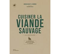 Cuisiner la viande sauvage: Une viande durable. 40 savoureuses recettes de gibier à la maison