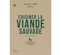 Cuisiner la viande sauvage Une viande durable. 40 savoureuses recettes de gibier à la maison - Bruno Doucet - La Martiniere Eds De - broché - Guide