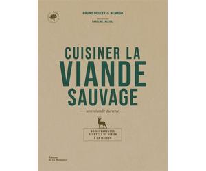 Cuisiner la viande sauvage Une viande durable. 40 savoureuses recettes de gibier à la maison - Bruno Doucet - La Martiniere Eds De - broché - Guide