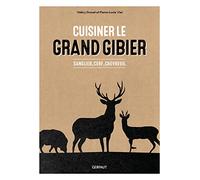 Cuisiner le grand gibier: Sanglier, cerf, chevreuil