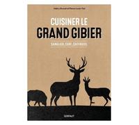 Cuisiner Le Grand Gibier - Sanglier, Cerf, Chevreuil