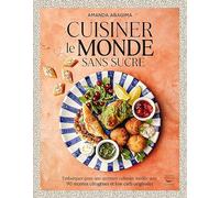 Cuisiner le monde sans sucre: Embarquez pour une aventure culinaire inédite avec 90 recettes cétogènes et low carb originales