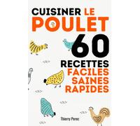 Cuisiner le poulet : 60 recettes faciles, saines et rapides, pour une alimentation équilibrée.: Idéal régime remise en forme, perte de poids ou prise de masse musculaire.