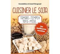 Cuisiner le soja - Tamari - Tempeh - Tofu - Miso...
