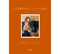 Aurélie Saada – Cuisiner le soleil – Livre de cuisine – Relié