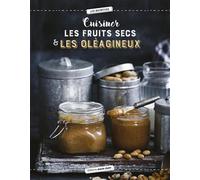 Cuisiner les oléagineux: 40 recettes saines et savoureuses