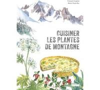 Cuisiner les plantes de montagne (2e ed) François Couplan (Auteur), Marie-Paule Roc (Illustration)