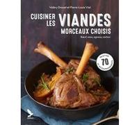 Cuisiner les viandes, morceaux choisis Valéry Drouet (Auteur), Pierre Louis Viel (Photographie)