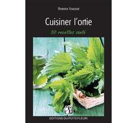 Cuisiner l'ortie 50 recettes santé - Florence Foucaut - Puits Fleuri - broché - Guide