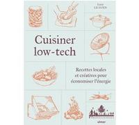 Cuisiner low-tech - Recettes locales et créatives pour économiser l'énergie Lucie Le Guen (Auteur)