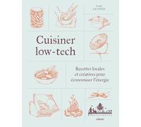 Cuisiner low-tech - Recettes locales et créatives pour économiser l'énergie: Manuel pour cuisiner de la façon la plus écologique possible