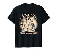 Cuisiner parce que le meurtre n'est pas une erreur Funny Baking T-Shirt