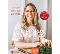 Cuisiner plus avec moins - 70 recettes pour se régaler à petit prix. - Vicky Payeur - L'homme Eds De - broché - Guide