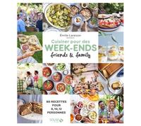 Cuisiner pour des week-ends friends & family - 80 recettes pour 8, 10, 12...