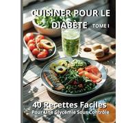 Cuisiner pour le Diabète: 40 Recettes Faciles pour Une Glycémie Sous Contrôle