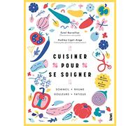 Cuisiner pour se soigner: SOMMEIL - RHUME - DOULEURS - FATIGUE