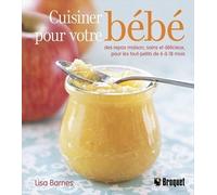 Cuisiner pour votre bebe - Cooking for baby - BARNES LISA - Broquet Eds - broché - Guide