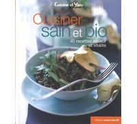 Cuisiner sain & bio: 40 recettes saveur et vitalité