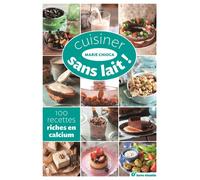 Cuisiner sans lait ! 100 recettes riches en calcium - Marie Chioca - Terre Vivante - broché - Guide
