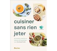 Cuisiner sans rien jeter: 60 recettes créatives et astuces anti-gaspillage avec Too Good To Go