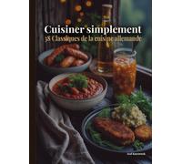 Cuisiner simplement: 38 Classiques de la cuisine allemande