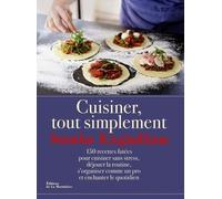 Cuisiner, Tout Simplement - 150 Recettes Futée Pour Cuisiner Sans Stress, Déjouer La Routine, S'organiser Comme Un Pro Et Enchanter Le Quotidien