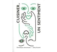 Cuisiner un sentiment - Jacky Durand - L'epure - broché - Guide