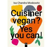 Cuisiner vegan ? Yes you can ! - Isa Chandra Moskowitz - La Plage Editeur - relié - Guide