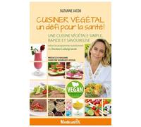 Cuisiner végétal - Un défi pour la santé ! Une cuisine végétale simple, rapide et savoureuse - Suzanne Jacob - Medicatrix - broché - Guide