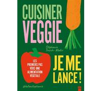 Cuisiner veggie, je me lance ! Les premiers pas vers une alimentation végétale - Stéphanie Tresch Medici - La Plage Editeur - broché - Guide