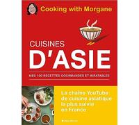 Cuisines d'Asie Mes 100 recettes gourmandes et inratables - Cooking with Morgane - Albin Michel - relié - Beau livre