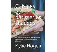 Cuisines et pâtisseries chaudes: Les meilleures recettes d'Australie et de Nouvelle-Zélande pour chaque situation