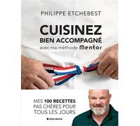 Cuisinez bien accompagné avec ma méthode Mentor (édition 2021) Méthode & recettes - Philippe Etchebest - Albin Michel - relié - Beau livre