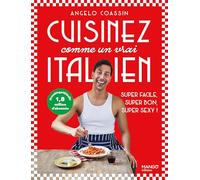 Cuisinez comme un vrai Italien: Super facile, super bon, super sexy !