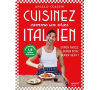 Cuisinez comme un vrai Italien: Super facile, super bon, super sexy !