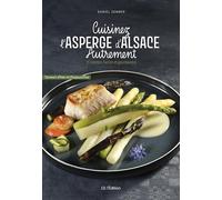 Cuisinez l'asperge d'Alsace autrement: 35 recettes faciles et gourmandes